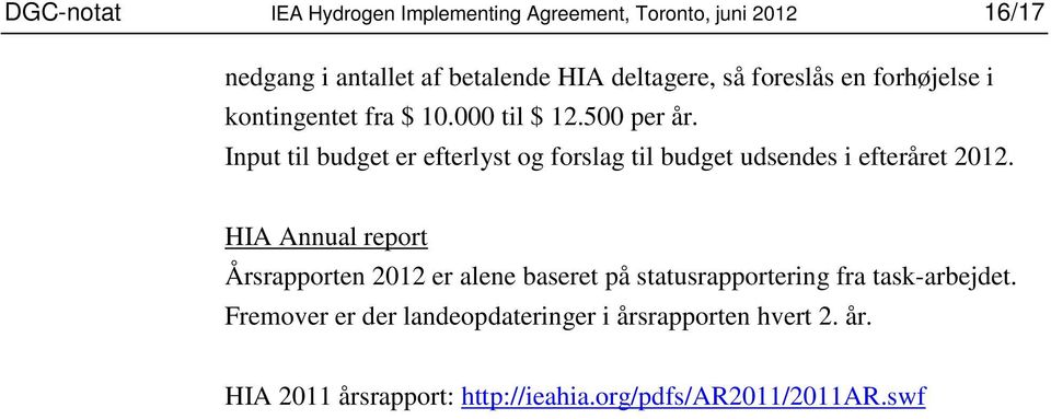 Input til budget er efterlyst og forslag til budget udsendes i efteråret 2012.