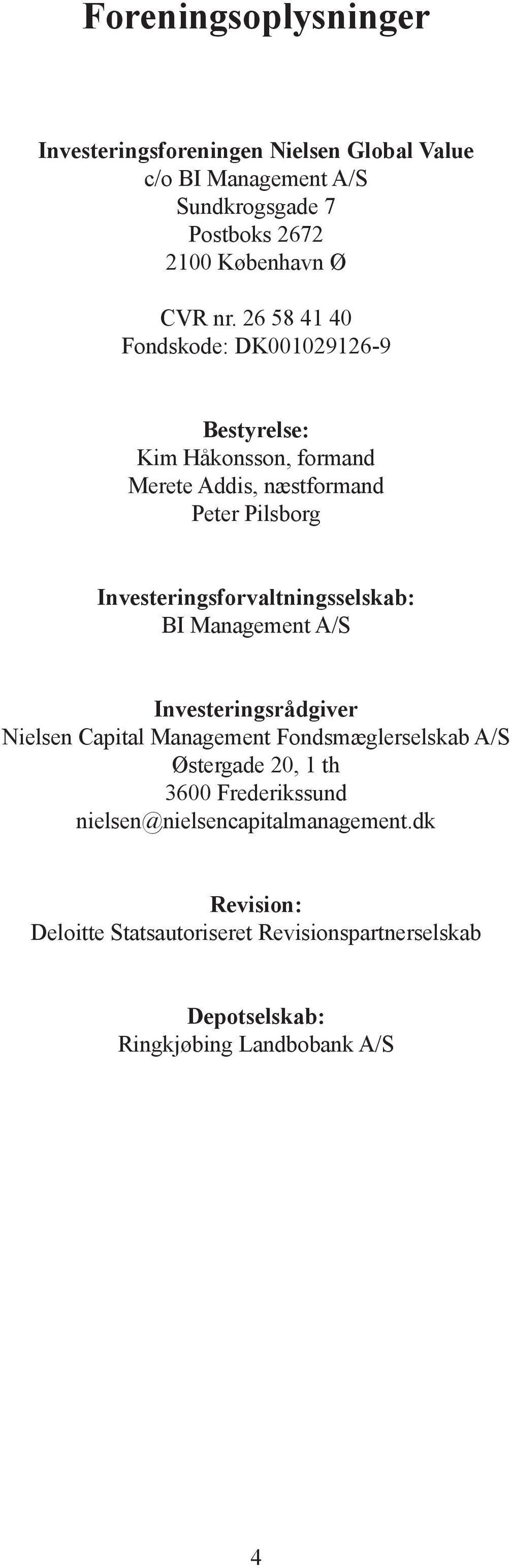 Investeringsforvaltningsselskab: BI Management A/S Investeringsrådgiver Nielsen Capital Management Fondsmæglerselskab A/S Østergade 20, 1