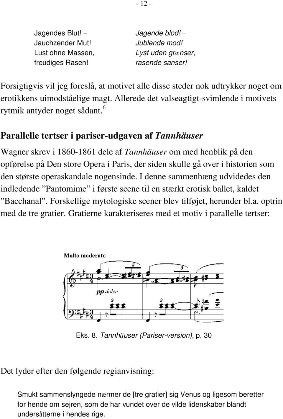 6 Parallelle tertser i pariser-udgaven af Tannhäuser Wagner skrev i 1860-1861 dele af Tannhäuser om med henblik på den opførelse på Den store Opera i Paris, der siden skulle gå over i historien som