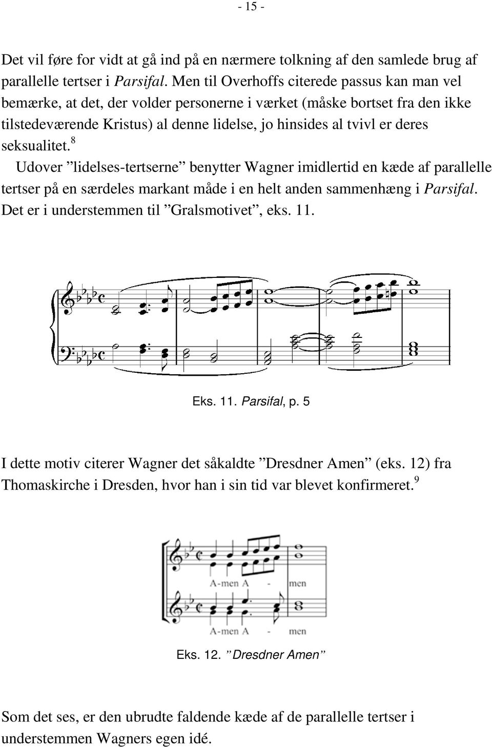 seksualitet. 8 Udover lidelses-tertserne benytter Wagner imidlertid en kæde af parallelle tertser på en særdeles markant måde i en helt anden sammenhæng i Parsifal.
