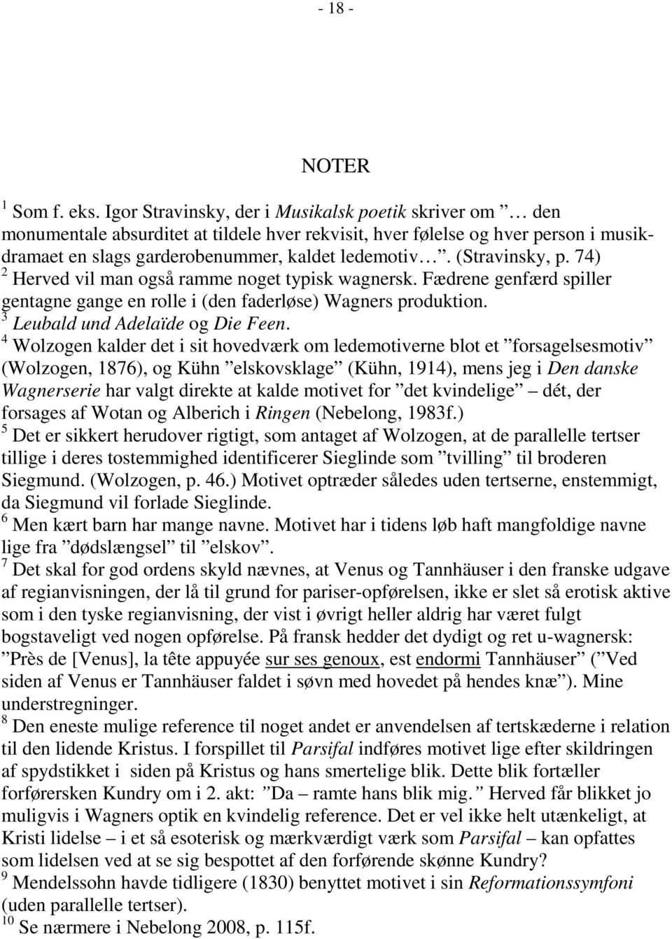 (Stravinsky, p. 74) 2 Herved vil man også ramme noget typisk wagnersk. Fædrene genfærd spiller gentagne gange en rolle i (den faderløse) Wagners produktion. 3 Leubald und Adelaïde og Die Feen.