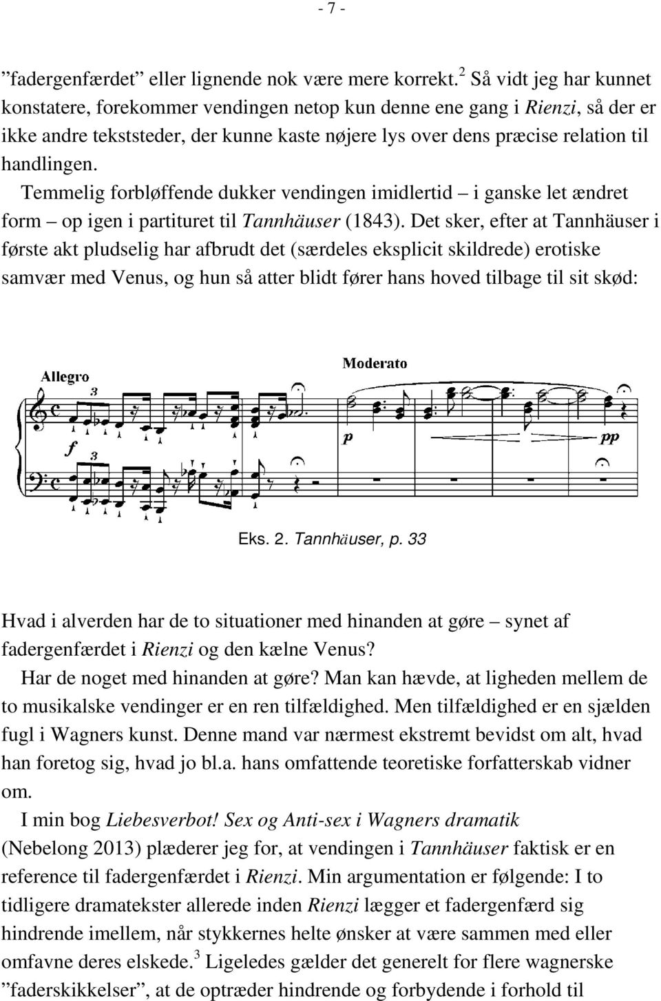 Temmelig forbløffende dukker vendingen imidlertid i ganske let ændret form op igen i partituret til Tannhäuser (1843).
