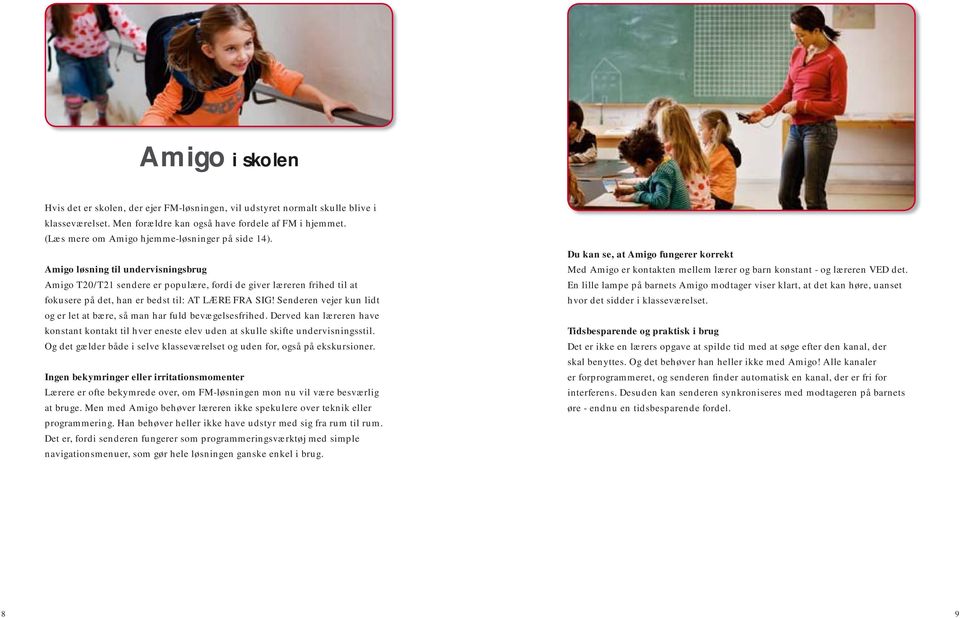 Amigo løsning til undervisningsbrug Amigo T20/T21 sendere er populære, fordi de giver læreren frihed til at fokusere på det, han er bedst til: AT LÆRE FRA SIG!