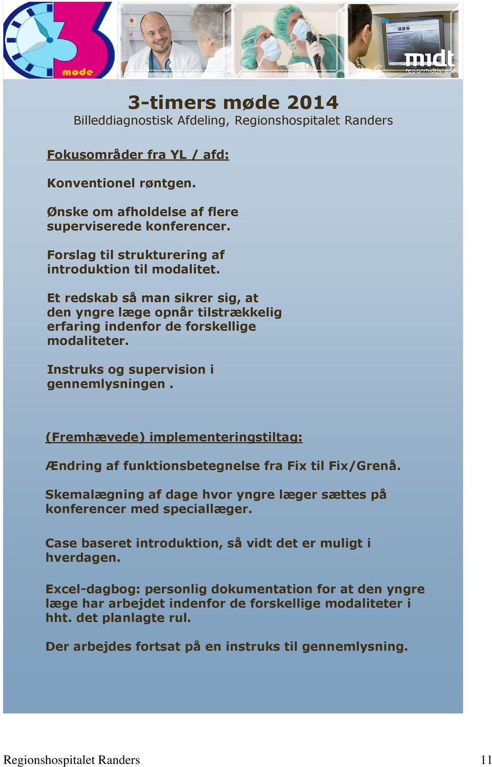 Instruks og supervision i gennemlysningen. (Fremhævede) implementeringstiltag: Ændring af funktionsbetegnelse fra Fix til Fix/Grenå.