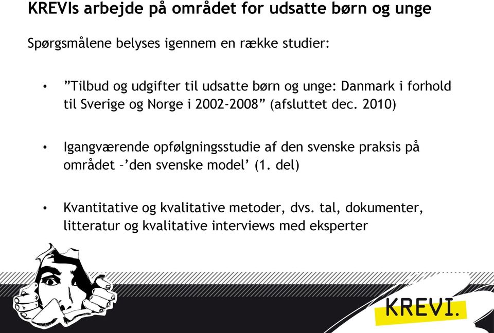 2010) Igangværende opfølgningsstudie af den svenske praksis på området den svenske model (1.