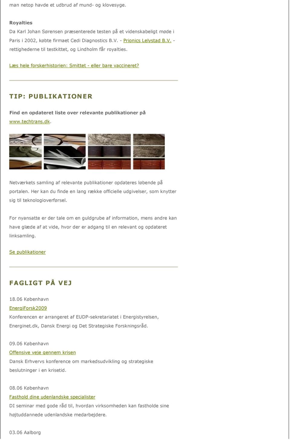 TIP: PUBLIKATIONER Find en opdateret liste over relevante publikationer på www.techtrans.dk. Netværkets samling af relevante publikationer opdateres løbende på portalen.