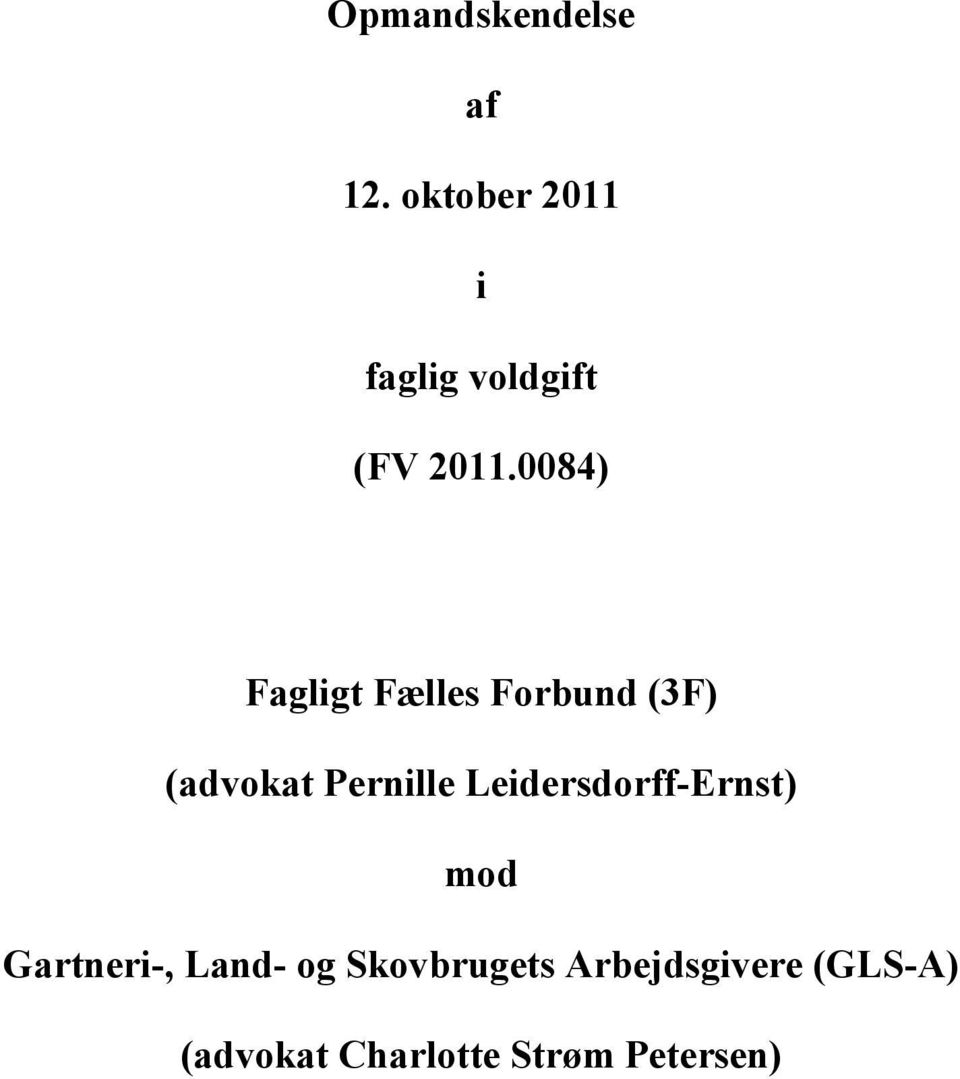 0084) Fagligt Fælles Forbund (3F) (advokat Pernille