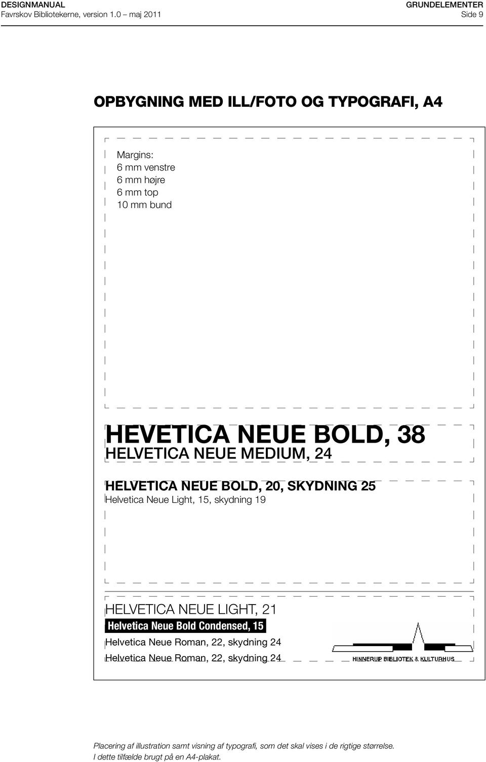 Helvetica Neue Bold Condensed, 15 Helvetica Neue Roman, 22, skydning 24 Helvetica Neue Roman, 22, skydning 24 Lise Frølund Farvede