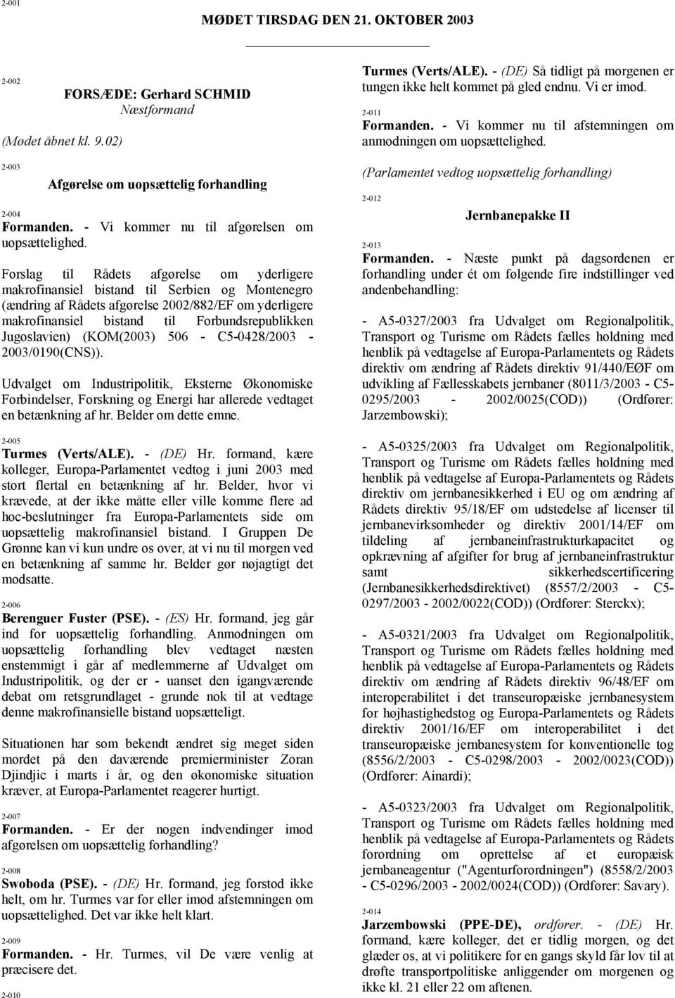 Forslag til Rådets afgørelse om yderligere makrofinansiel bistand til Serbien og Montenegro (ændring af Rådets afgørelse 2002/882/EF om yderligere makrofinansiel bistand til Forbundsrepublikken