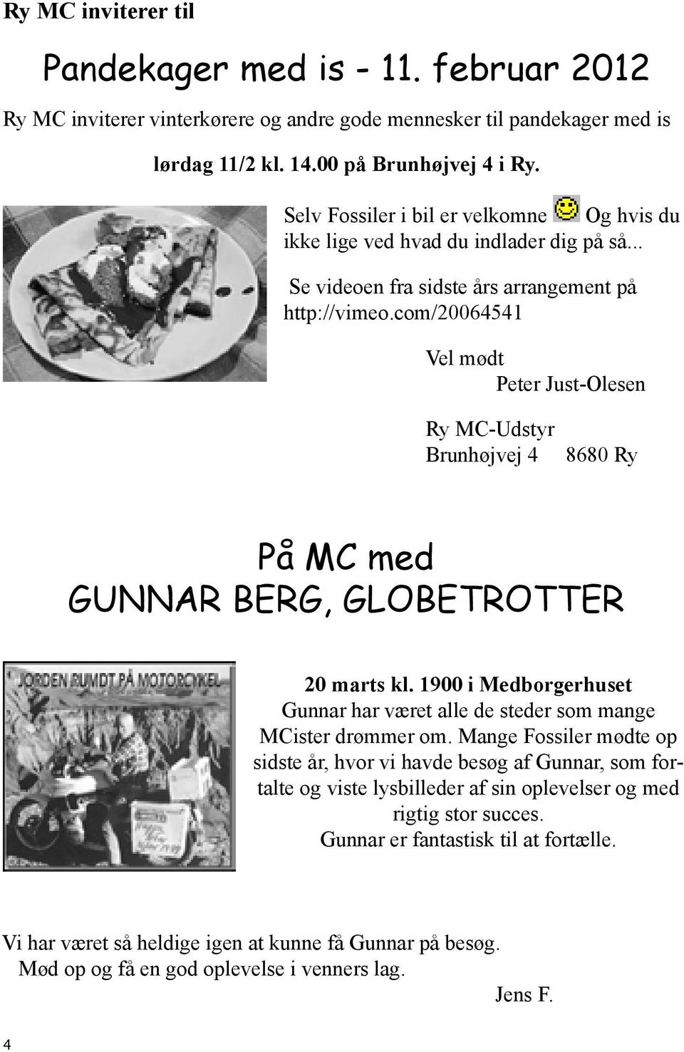 com/20064541 Vel mødt Peter Just-Olesen Ry MC-Udstyr Brunhøjvej 4 8680 Ry På MC med GUNNAR BERG, GLOBETROTTER 20 marts kl.