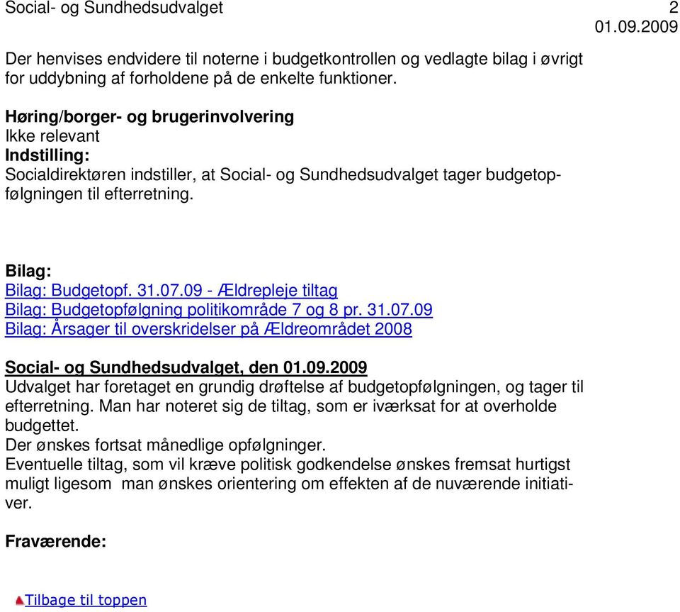 09 - Ældrepleje tiltag Bilag: Budgetopfølgning politikområde 7 og 8 pr. 31.07.