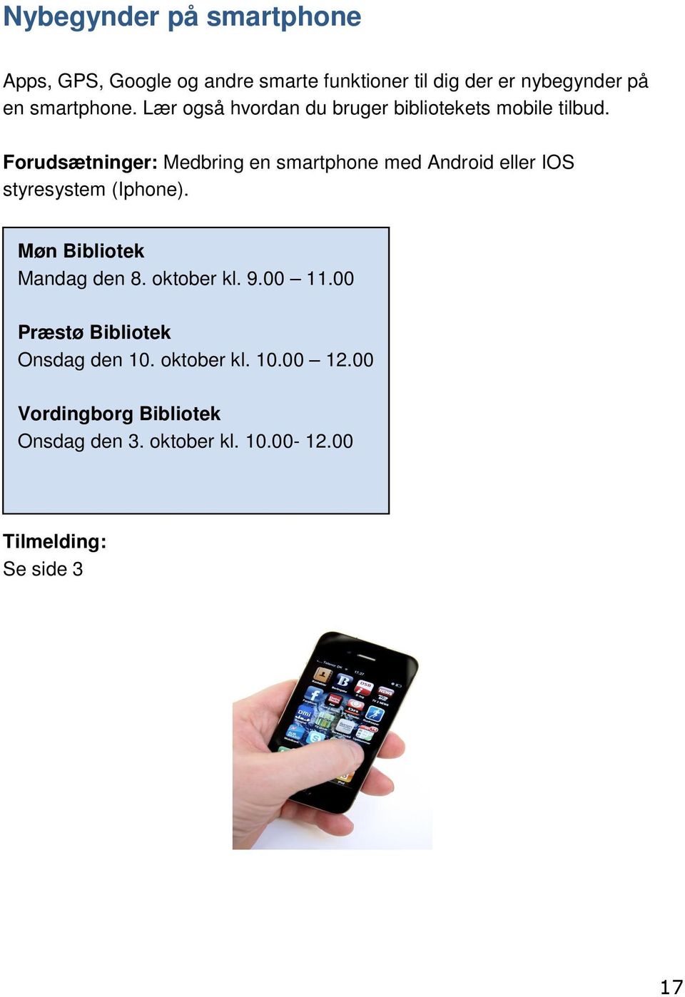 Forudsætninger: Medbring en smartphone med Android eller IOS styresystem (Iphone).