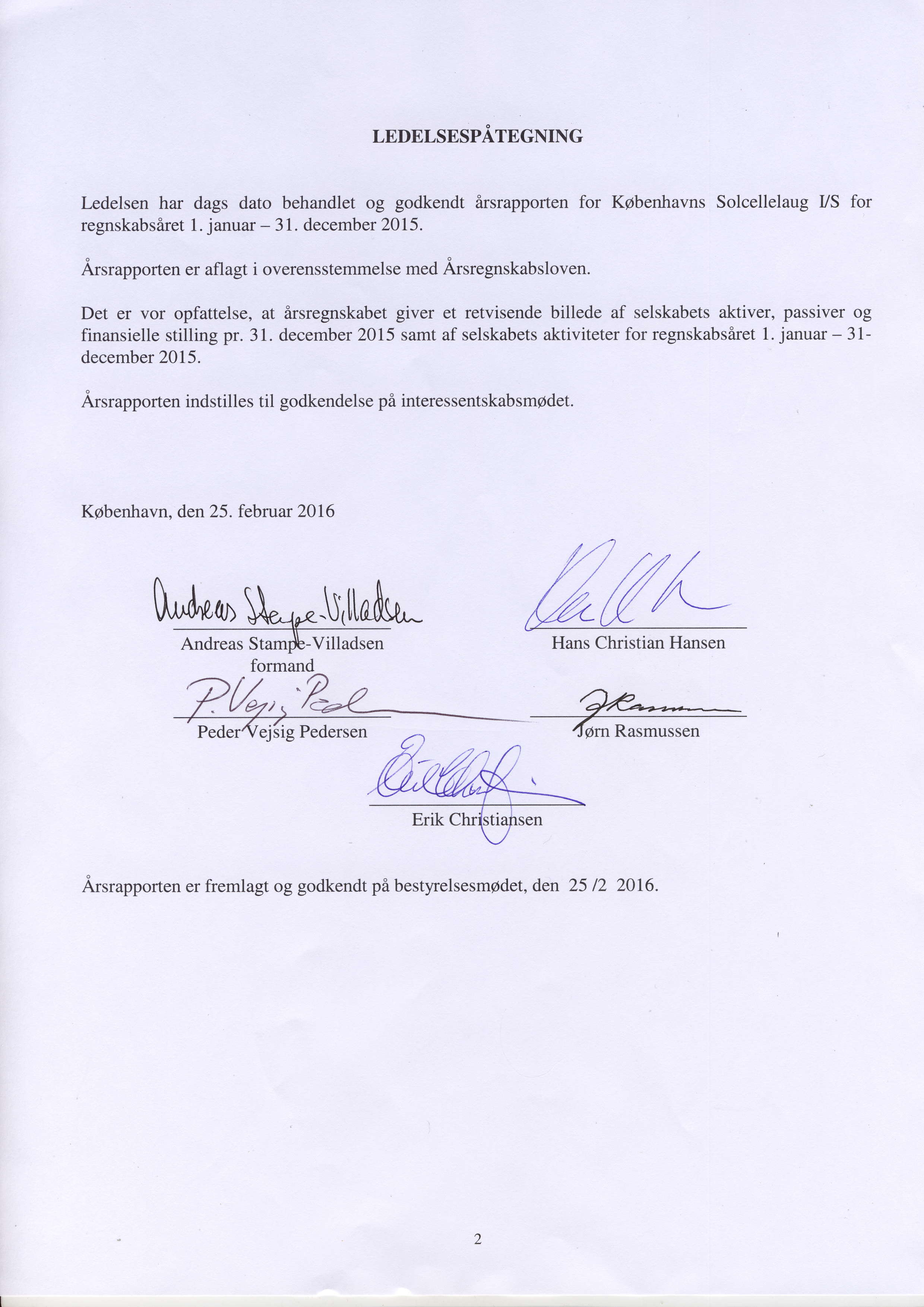 LEDELSESPATEGNING Ledelsen har dags dato behandlet og godkendt irsrapporten for KObenhavns Solcellelaug VS for regnskabsiret 1. januar - 3 1. december 2015.