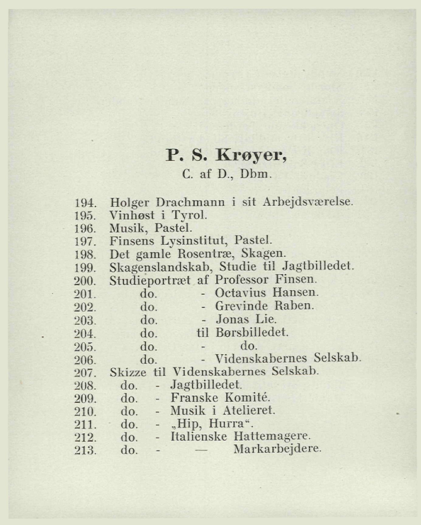 194. 195. 196. 197. 198. 199. 200. 201. 202. 203. 204. 205. 206. 207. 208. 209. 210. 211. 212. 213. P. S. Krøyer, C. af D., Dbm. Holger Drachmann i sit Arbejdsværelse. Vinhøst i Tyrol. Musik, Pastel.