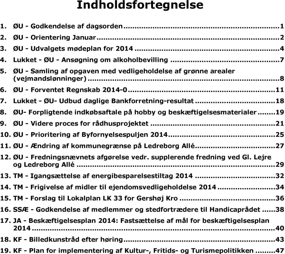 ØU- Forpligtende indkøbsaftale på hobby og beskæftigelsesmaterialer...19 9. ØU - Videre proces for rådhusprojektet...21 10. ØU - Prioritering af Byfornyelsespuljen 2014...25 11.
