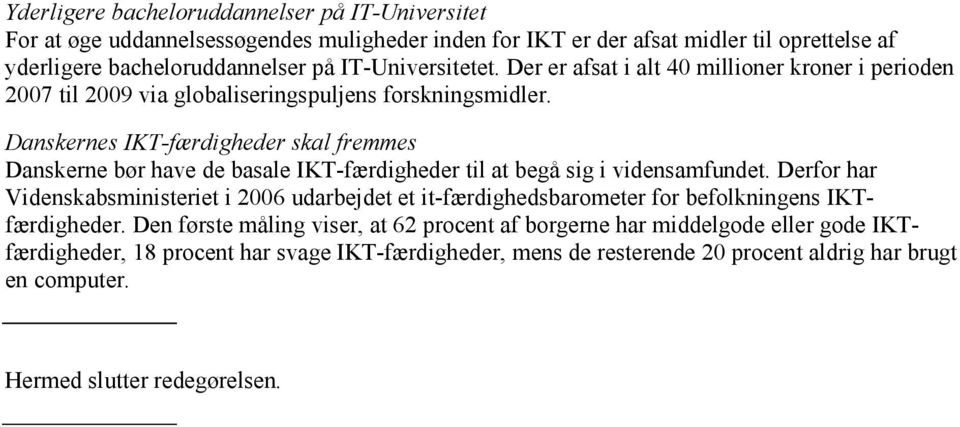 Danskernes IKT-færdigheder skal fremmes Danskerne bør have de basale IKT-færdigheder til at begå sig i vidensamfundet.