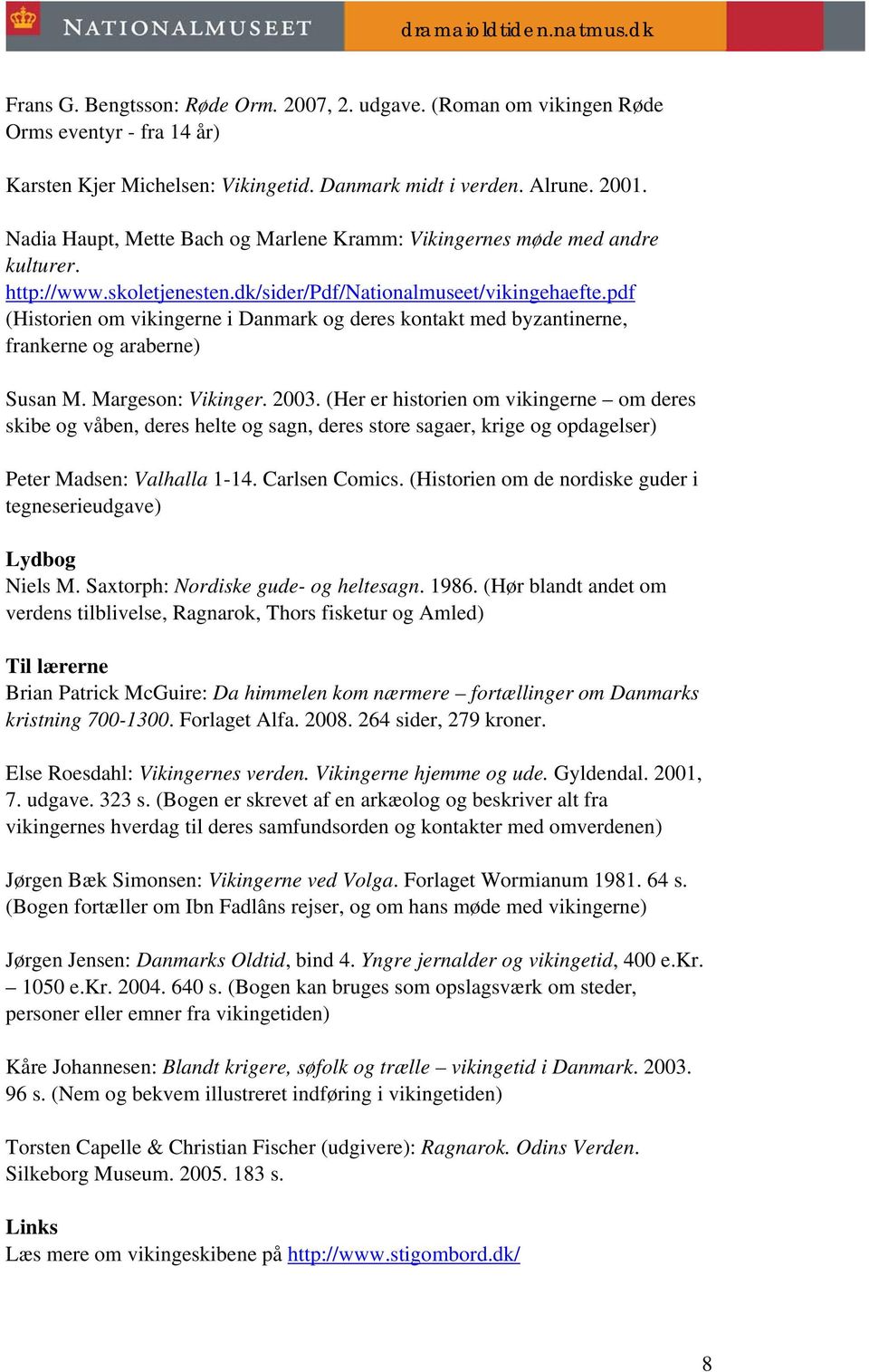 pdf (Historien om vikingerne i Danmark og deres kontakt med byzantinerne, frankerne og araberne) Susan M. Margeson: Vikinger. 2003.