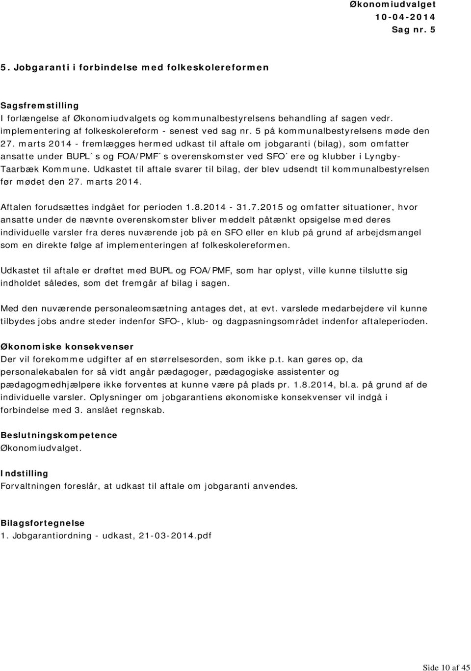 marts 2014 - fremlægges hermed udkast til aftale om jobgaranti (bilag), som omfatter ansatte under BUPL s og FOA/PMF s overenskomster ved SFO ere og klubber i Lyngby- Taarbæk Kommune.