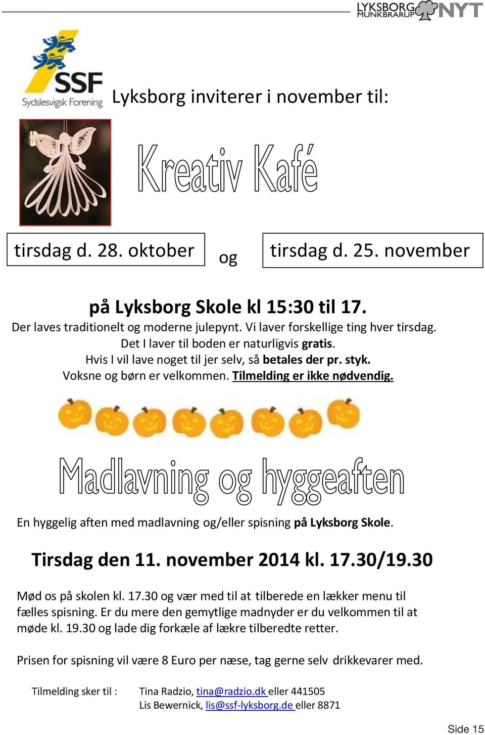 Tilmelding er ikke nødvendig. En hyggelig aften med madlavning og/eller spisning på Lyksborg Skole. Tirsdag den 11. november 2014 kl. 17.