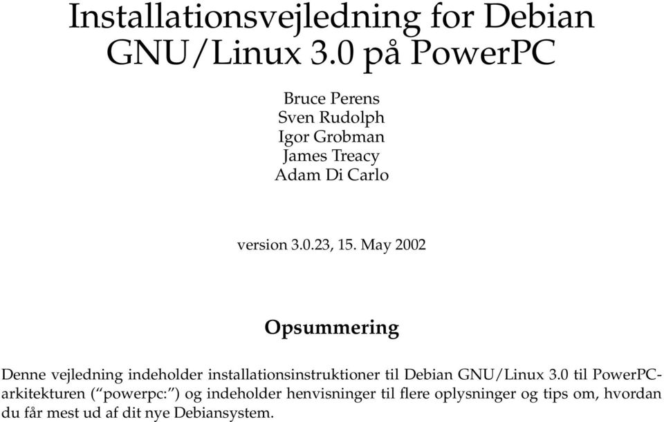 May 2002 Opsummering Denne vejledning indeholder installationsinstruktioner til Debian GNU/Linux