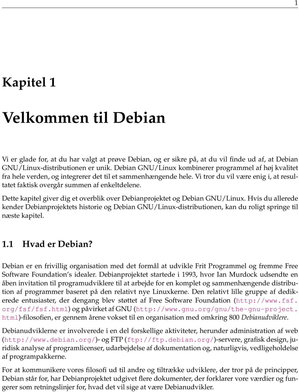Dette kapitel giver dig et overblik over Debianprojektet og Debian GNU/Linux.