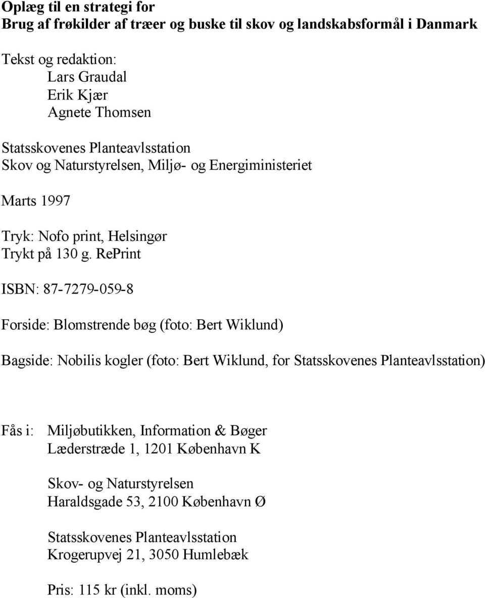 RePrint ISBN: 87-7279-059-8 Forside: Blomstrende bøg (foto: Bert Wiklund) Bagside: Nobilis kogler (foto: Bert Wiklund, for Statsskovenes Planteavlsstation) Fås i: