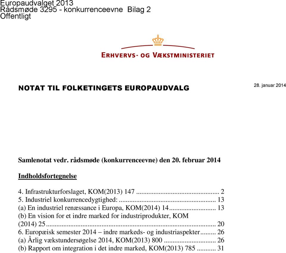 .. 13 (a) En industriel renæssance i Europa, KOM(2014) 14... 13 (b) En vision for et indre marked for industriprodukter, KOM (2014) 25... 20 6.