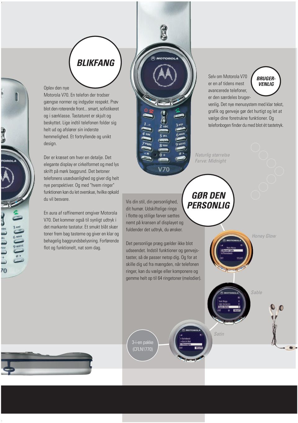 BRUGER- VENLIG Selv om Motorola V70 er en af tidens mest avancerede telefoner, er den særdeles brugervenlig.