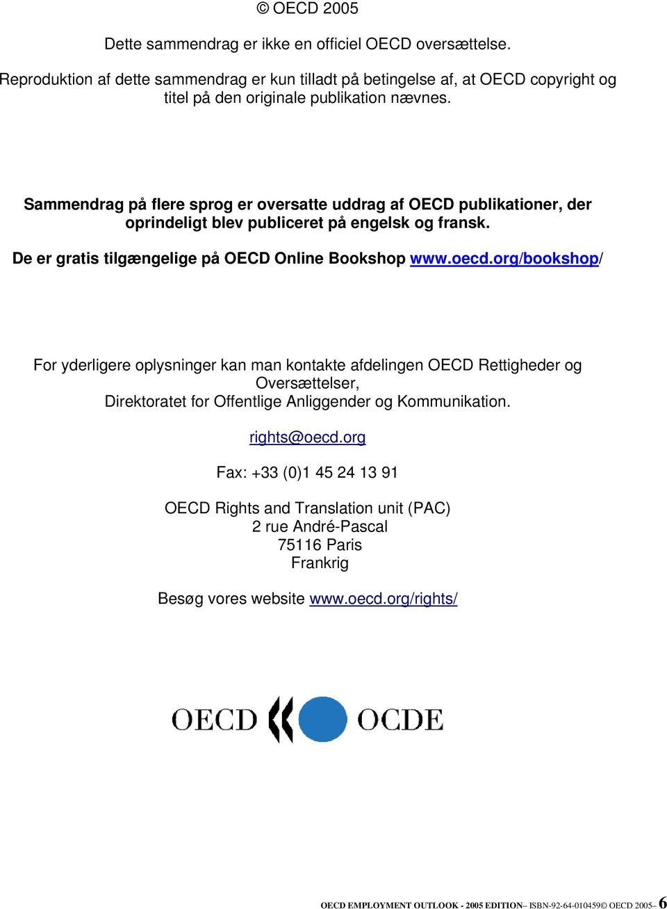 Sammendrag på flere sprog er oversatte uddrag af OECD publikationer, der oprindeligt blev publiceret på engelsk og fransk. De er gratis tilgængelige på OECD Online Bookshop www.oecd.