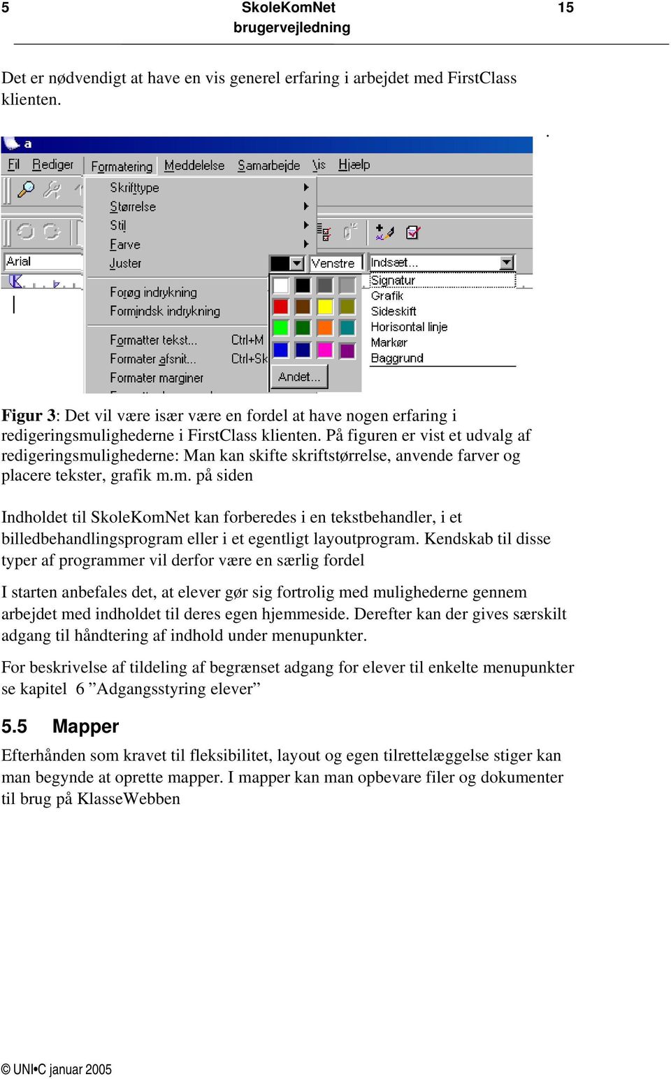 På figuren er vist et udvalg af redigeringsmulighederne: Man kan skifte skriftstørrelse, anvende farver og placere tekster, grafik m.m. på siden Indholdet til SkoleKomNet kan forberedes i en tekstbehandler, i et billedbehandlingsprogram eller i et egentligt layoutprogram.