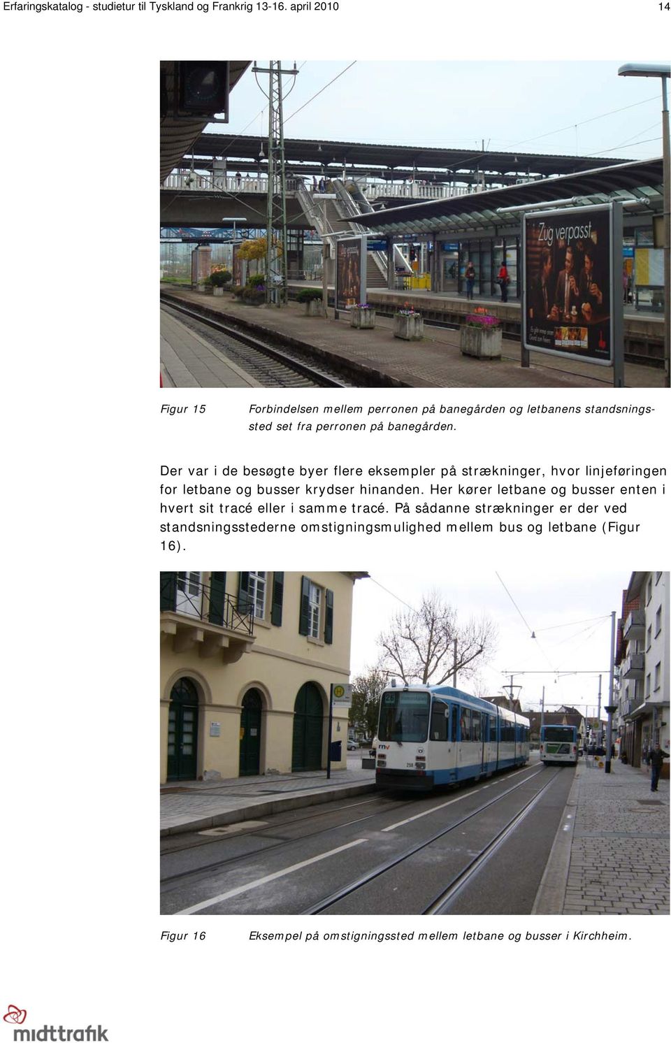 Der var i de besøgte byer flere eksempler på strækninger, hvor linjeføringen for letbane og busser krydser hinanden.