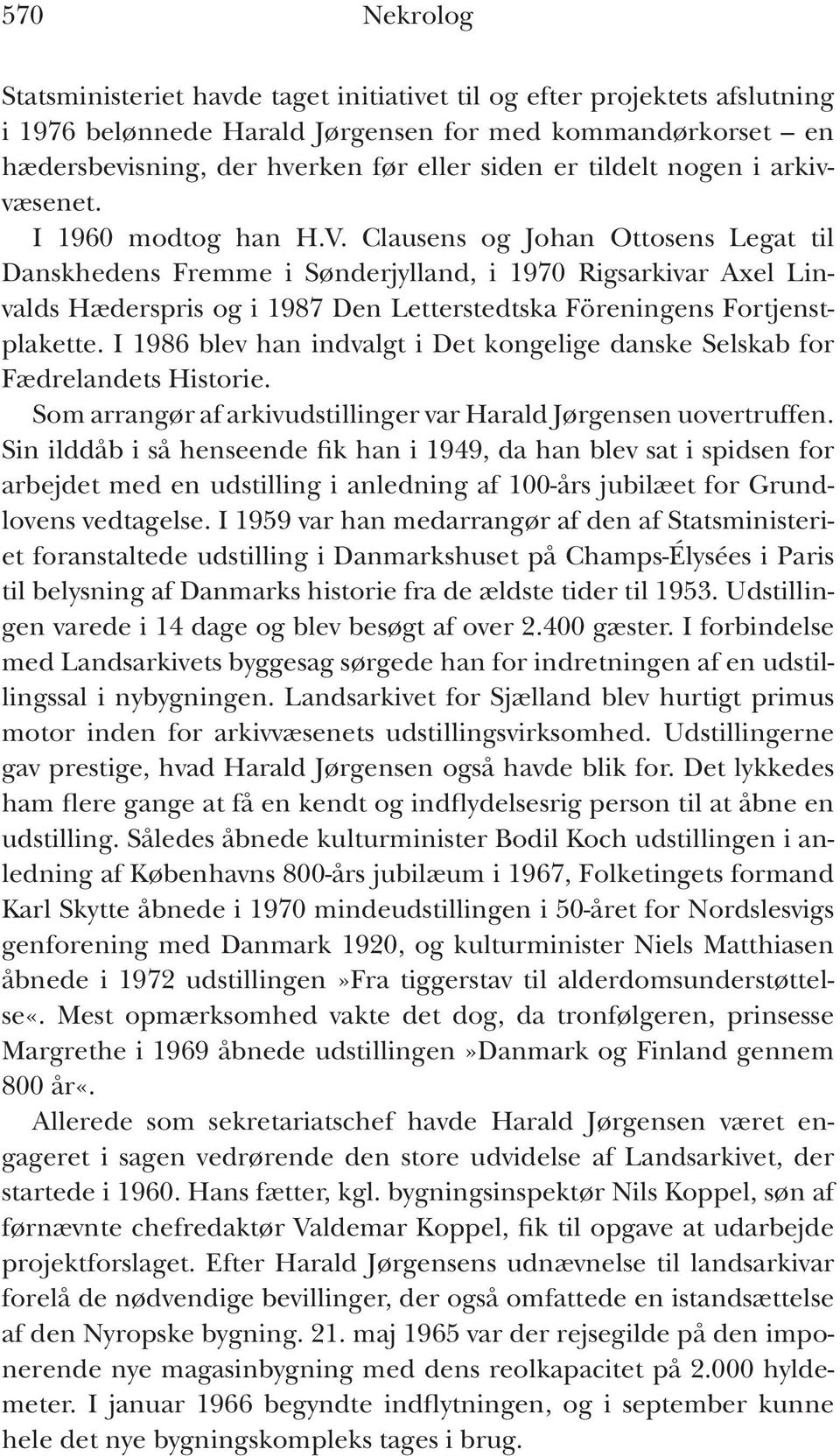 Clausens og Johan Ottosens Legat til Dansk hedens Fremme i Sønderjylland, i 1970 Rigsarkivar Axel Linvalds Hæderspris og i 1987 Den Letterstedtska Föreningens Fortjenstplakette.