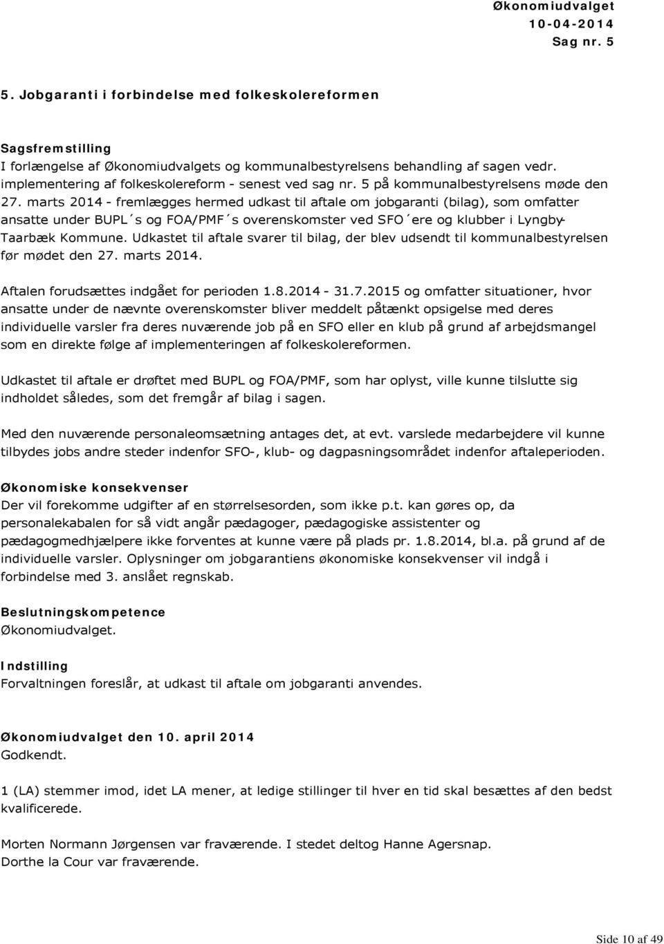 marts 2014 - fremlægges hermed udkast til aftale om jobgaranti (bilag), som omfatter ansatte under BUPL s og FOA/PMF s overenskomster ved SFO ere og klubber i Lyngby- Taarbæk Kommune.