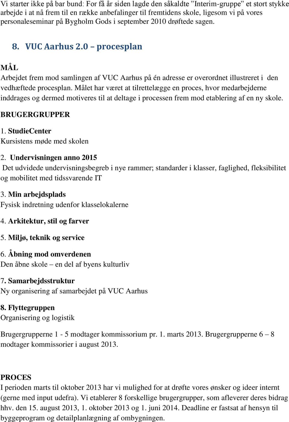 0 procesplan MÅL Arbejdet frem mod samlingen af VUC Aarhus på én adresse er overordnet illustreret i den vedhæftede procesplan.