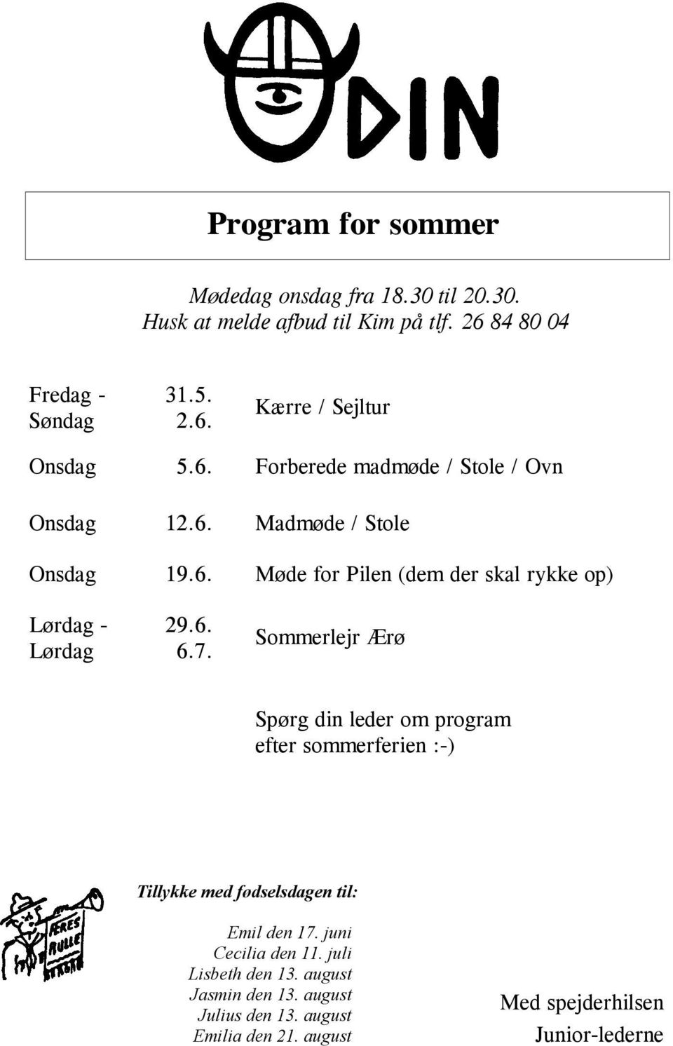7. Sommerlejr Ærø Spørg din leder om program efter sommerferien :-) Tillykke med fødselsdagen til: Emil den 17. juni Cecilia den 11.