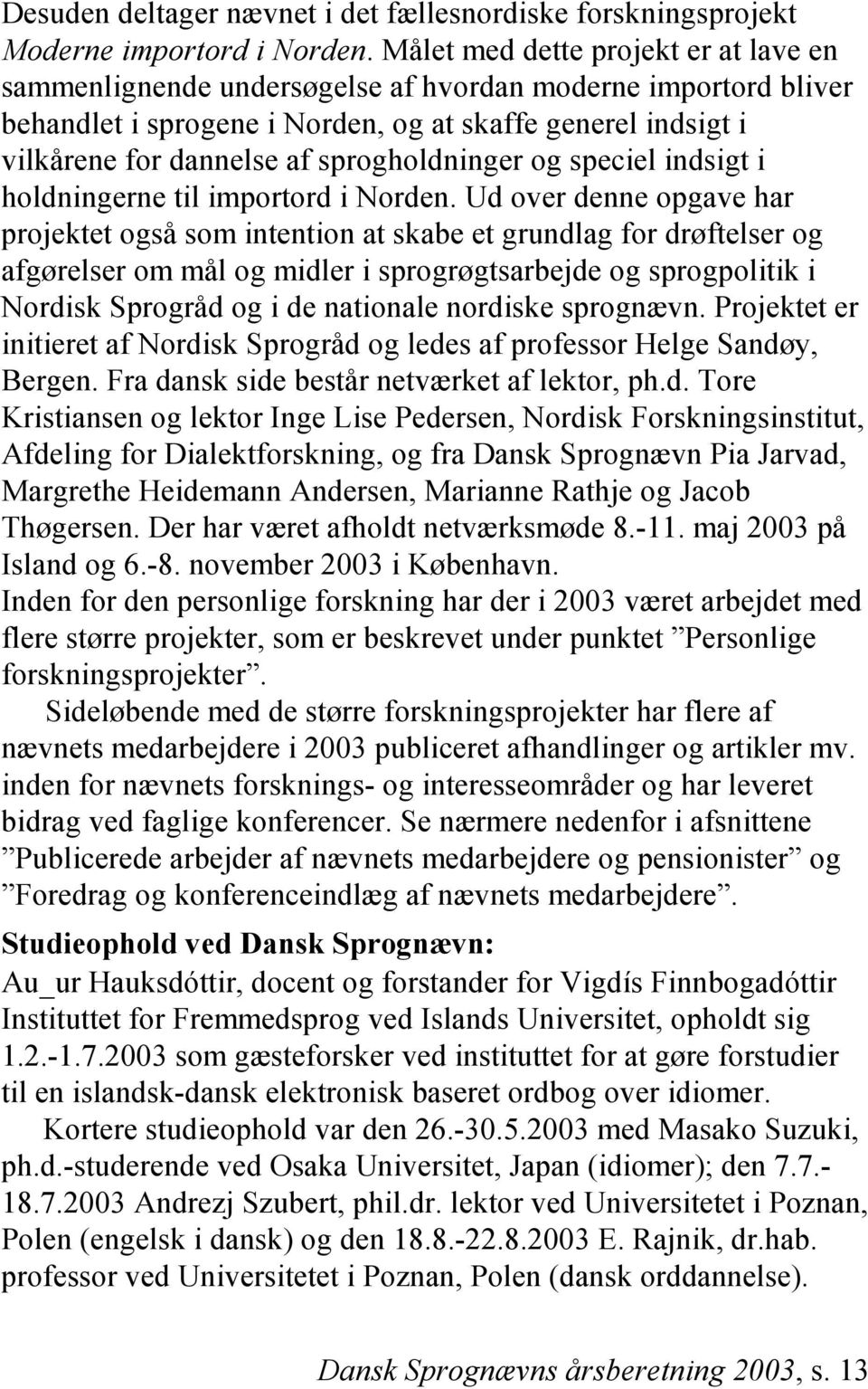 sprogholdninger og speciel indsigt i holdningerne til importord i Norden.
