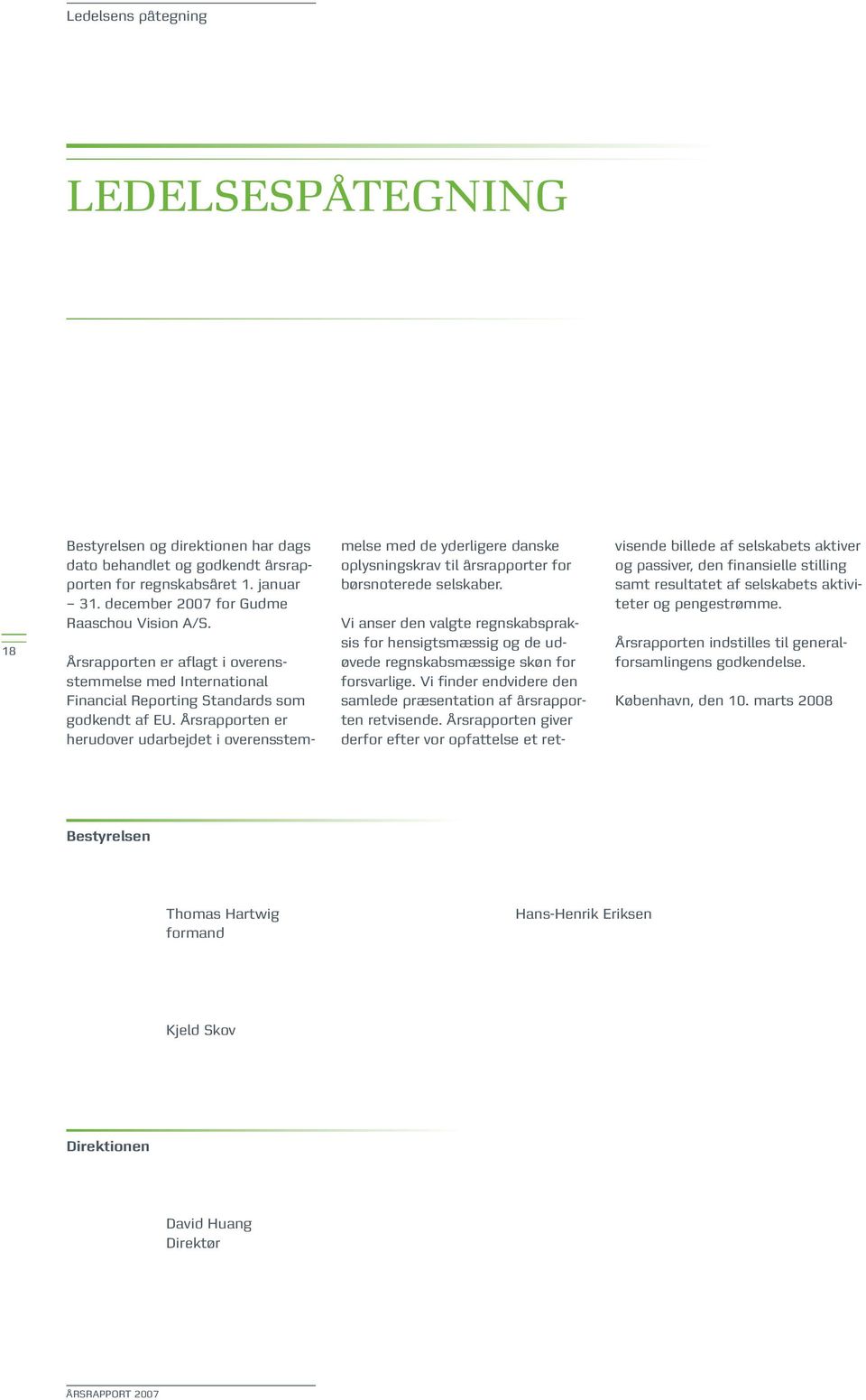 Årsrapporten er herudover udarbejdet i overensstemmelse med de yderligere danske oplysningskrav til årsrapporter for børsnoterede selskaber.