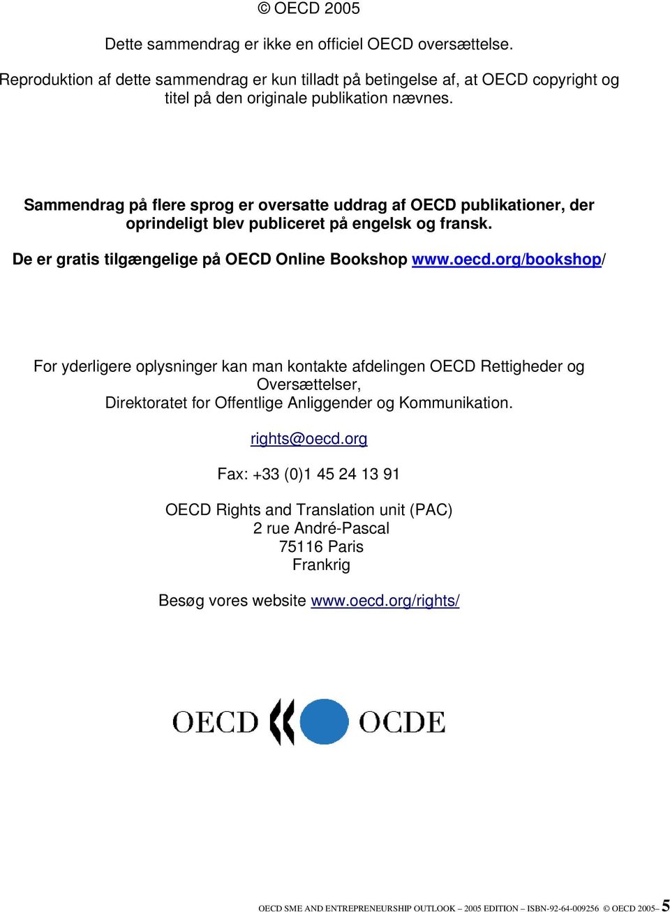 org/bookshop/ For yderligere oplysninger kan man kontakte afdelingen OECD Rettigheder og Oversættelser, Direktoratet for Offentlige Anliggender og Kommunikation. rights@oecd.