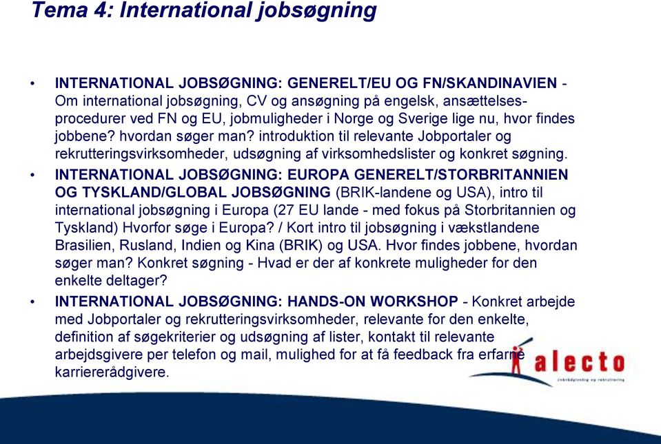 INTERNATIONAL JOBSØGNING: EUROPA GENERELT/STORBRITANNIEN OG TYSKLAND/GLOBAL JOBSØGNING (BRIK-landene og USA), intro til international jobsøgning i Europa (27 EU lande - med fokus på Storbritannien og