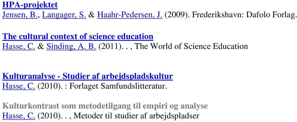 ., The World of Science Education Kulturanalyse - Studier af arbejdspladskultur Hasse, C. (2010).