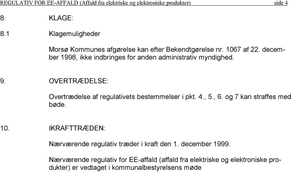 december 1998, ikke indbringes for anden administrativ myndighed. 9. OVERTRÆDELSE: Overtrædelse af regulativets bestemmelser i pkt. 4., 5.