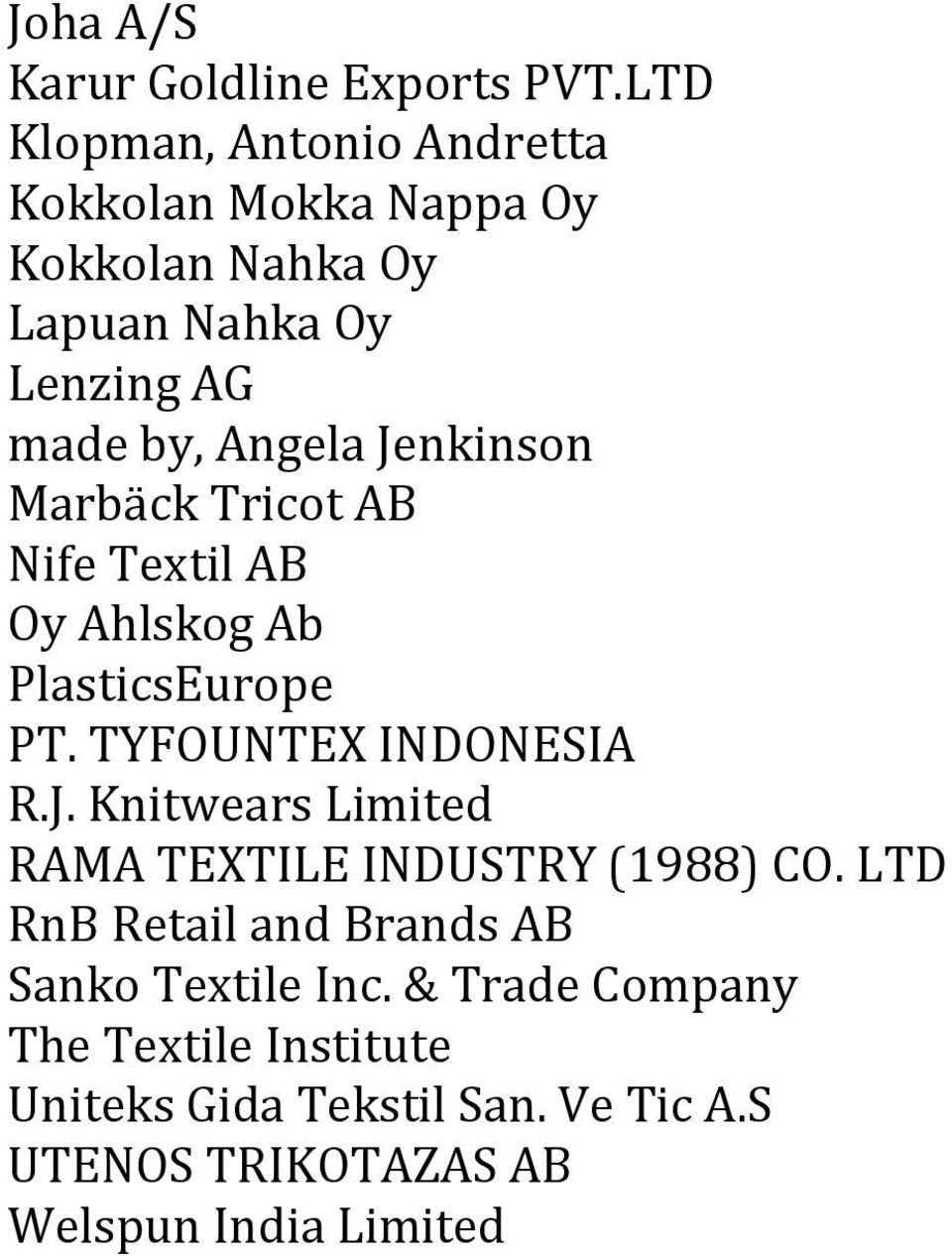 Jenkinson Marbäck Tricot AB Nife Textil AB Oy Ahlskog Ab PlasticsEurope PT. TYFOUNTEX INDONESIA R.J. Knitwears Limited RAMA TEXTILE INDUSTRY (1988) CO.