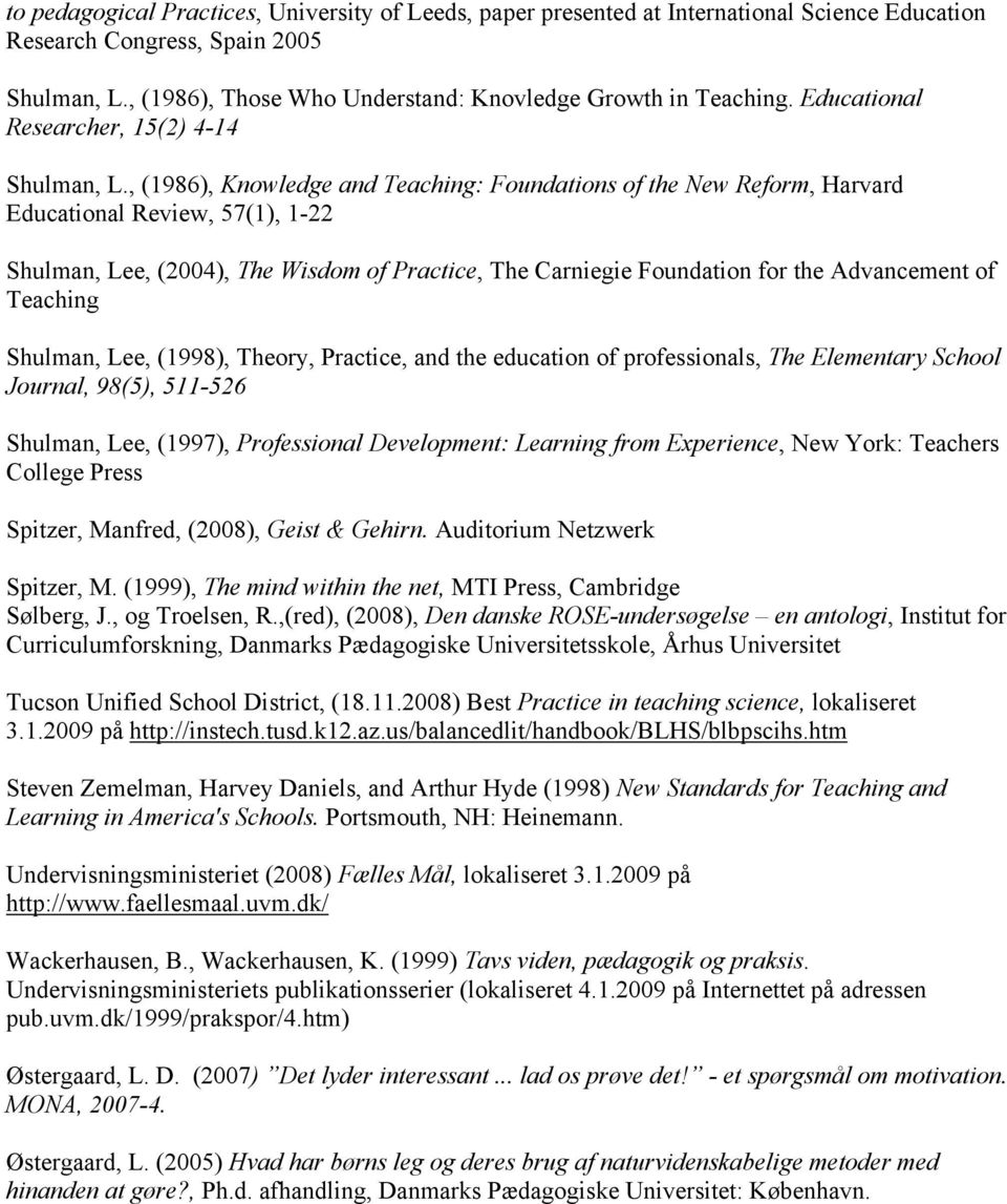 , (1986), Knowledge and Teaching: Foundations of the New Reform, Harvard Educational Review, 57(1), 1-22 Shulman, Lee, (2004), The Wisdom of Practice, The Carniegie Foundation for the Advancement of