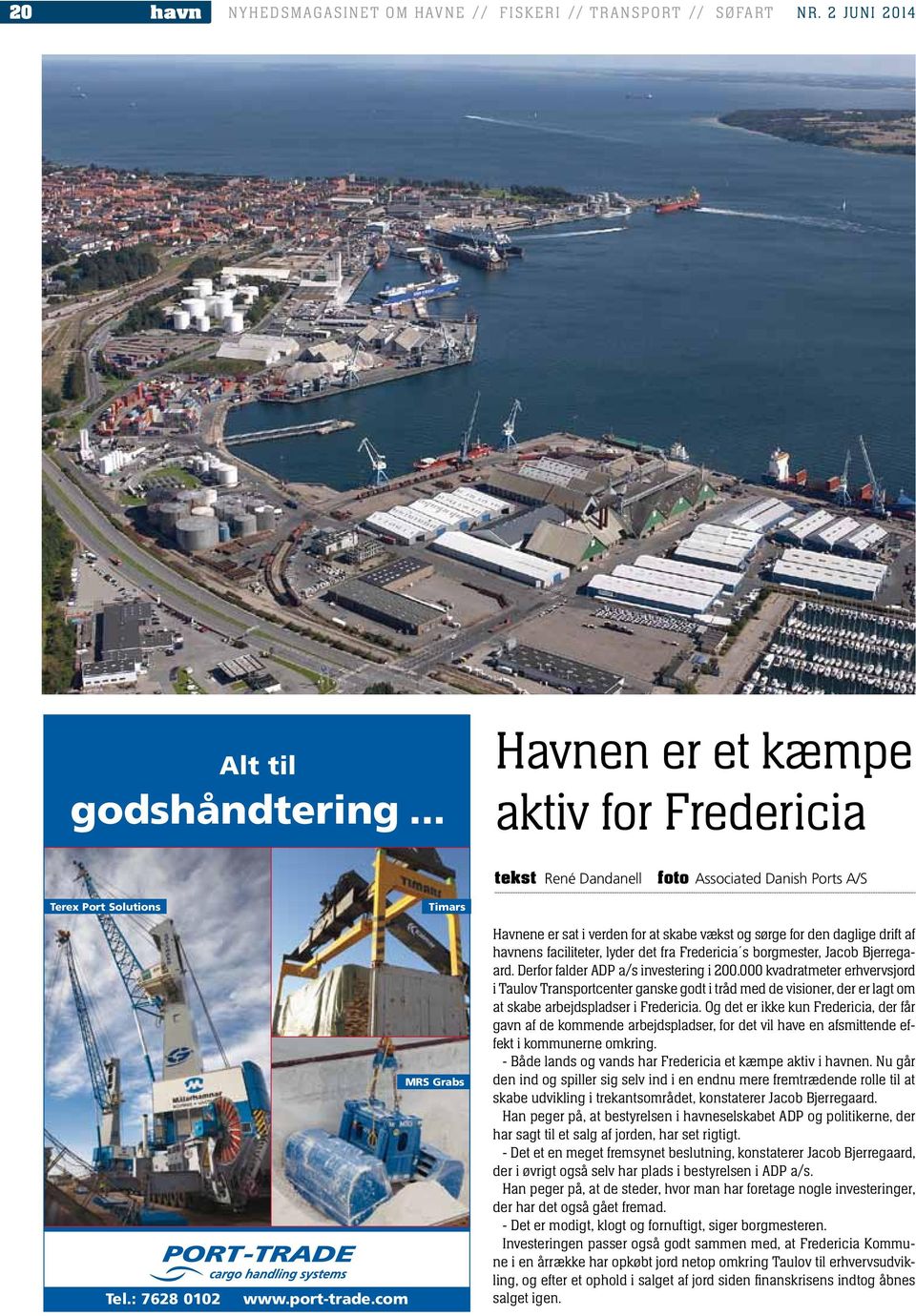 com Timars MRS Grabs Havnene er sat i verden for at skabe vækst og sørge for den daglige drift af havnens faciliteter, lyder det fra Fredericia s borgmester, Jacob Bjerregaard.