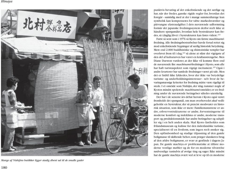 I dets nuværende udformning formår det japanske fredningssystem derfor reelt ikke at håndtere spørgsmålet, hvordan hele bystrukturer kan fredes, så (daglig-)livet i bystrukturen kan føres videre.