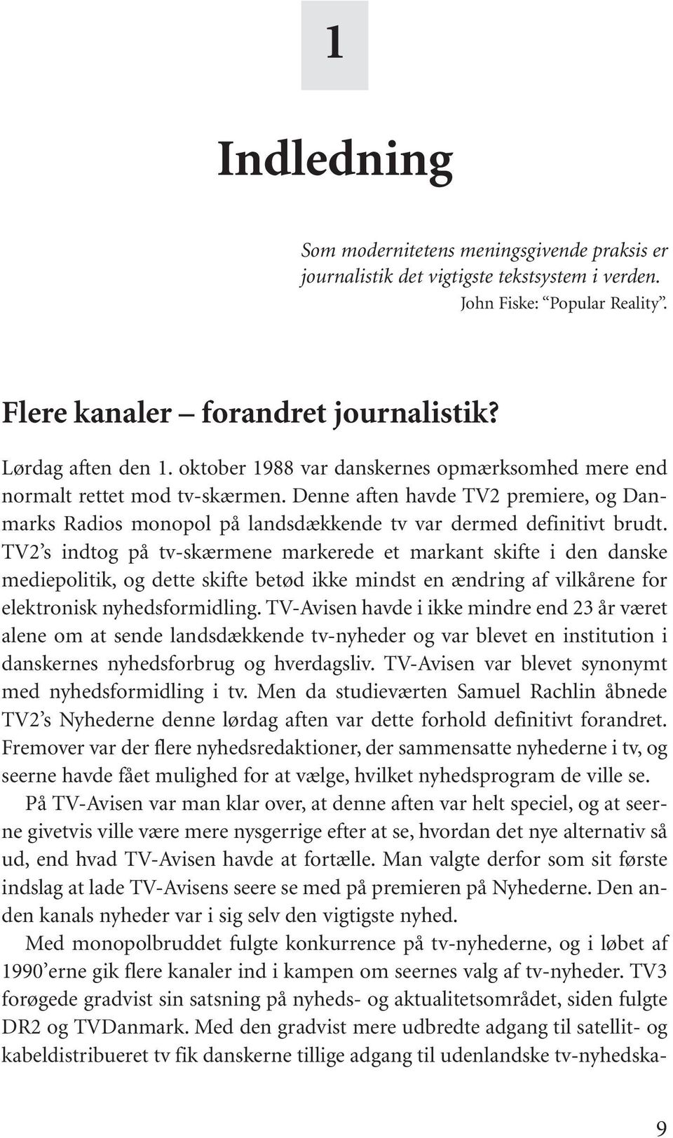 TV2 s indtog på tv-skærmene markerede et markant skifte i den danske mediepolitik, og dette skifte betød ikke mindst en ændring af vilkårene for elektronisk nyhedsformidling.