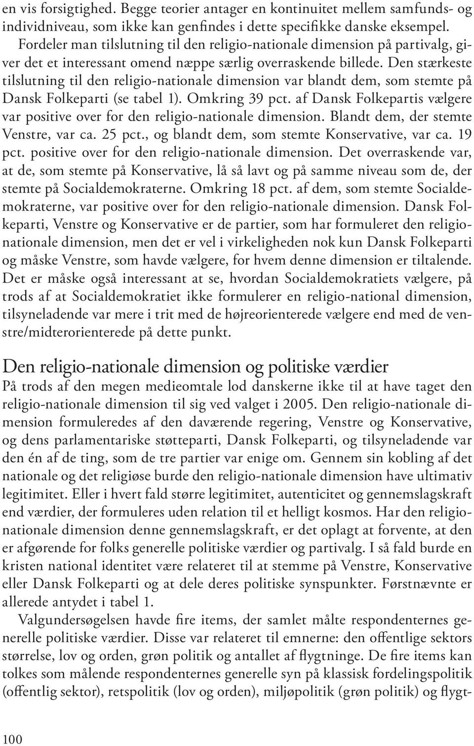 Den stærkeste tilslutning til den religio-nationale dimension var blandt dem, som stemte på Dansk Folkeparti (se tabel 1). Omkring 39 pct.