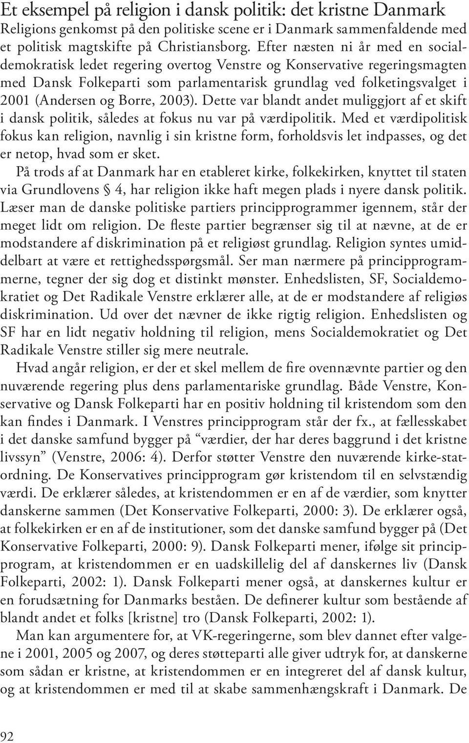 Borre, 2003). Dette var blandt andet muliggjort af et skift i dansk politik, således at fokus nu var på værdipolitik.