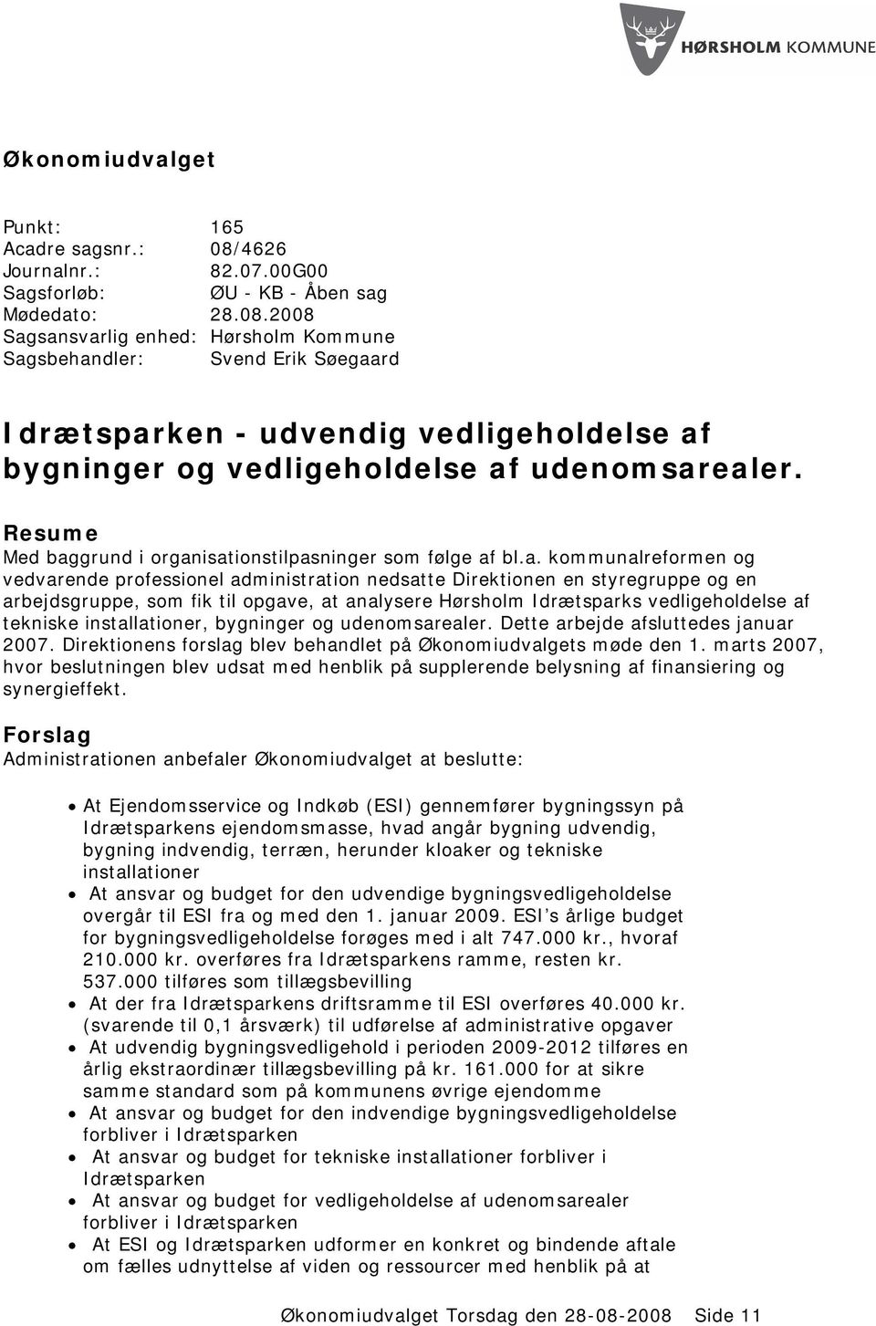 2008 Sagsansvarlig enhed: Hørsholm Kommune Sagsbehandler: Svend Erik Søegaard Idrætsparken - udvendig vedligeholdelse af bygninger og vedligeholdelse af udenomsarealer.