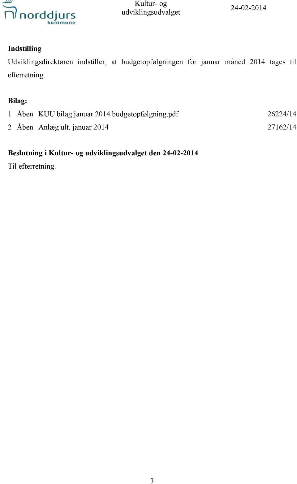 Bilag: 1 Åben KUU bilag januar 2014 budgetopfølgning.pdf 26224/14 2 Åben Anlæg ult.